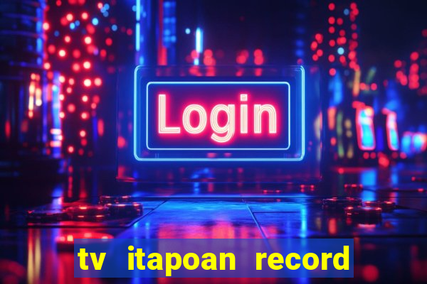 tv itapoan record bahia ao vivo